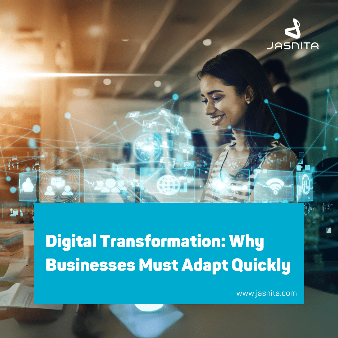 Digital Transformation: Why Businesses Must Adapt Quickly